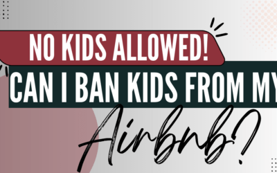 Can I Ban Kids from My Airbnb? What Airbnb Hosts Need to Know About Allowing Kids